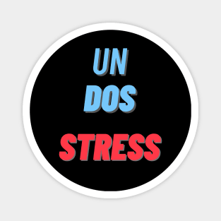 Un Dos... Stress Magnet